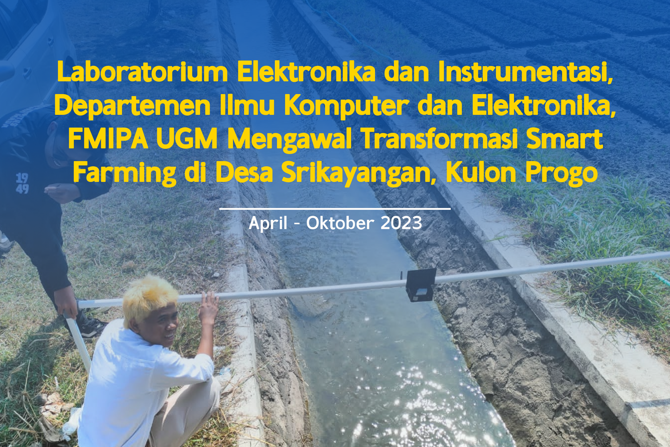 Laboratorium Elektronika dan Instrumentasi, Departemen Ilmu Komputer dan Elektronika, FMIPA UGM Mengawal Transformasi Smart Farming di Desa Srikayangan, Kulon Progo