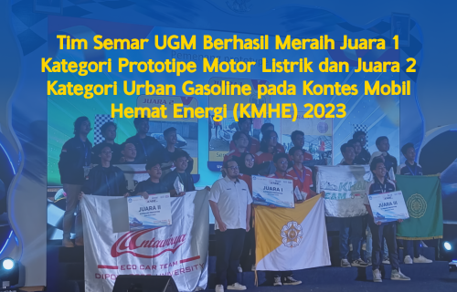 Tim Semar UGM Berhasil Merai Juara 1 Kategori Prototipe Motor Listrik dan Juara 2 Kategori Urban Gasoline Pada Kontes Mobil Hemat Energi (KMHE) 2023