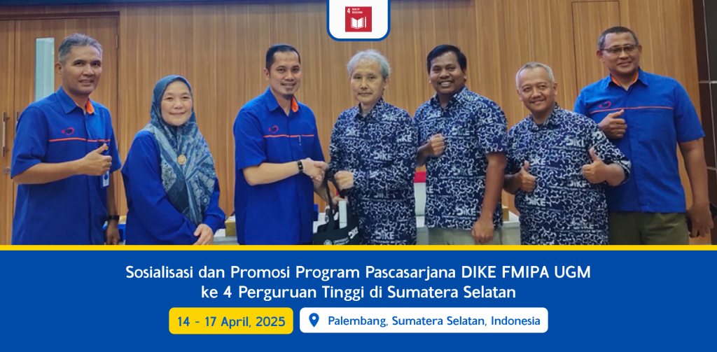 Sosialisasi dan Promosi Program Pascasarjana DIKE FMIPA UGM ke 4 Perguruan Tinggi di Sumatera Selatan